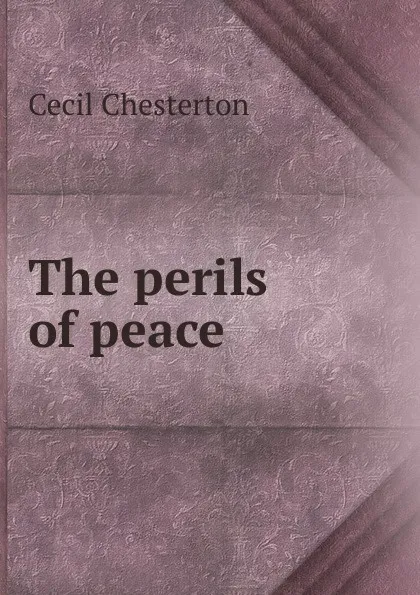 Обложка книги The perils of peace, Cecil Chesterton