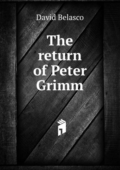 Обложка книги The return of Peter Grimm, David Belasco