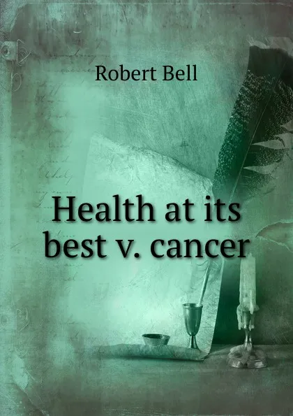 Обложка книги Health at its best v. cancer, Robert Bell