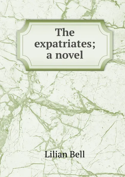 Обложка книги The expatriates; a novel, Lilian Bell