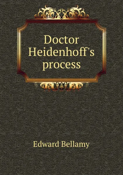 Обложка книги Doctor Heidenhoff.s process, Edward Bellamy