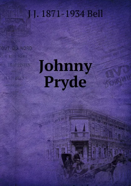 Обложка книги Johnny Pryde, J J. 1871-1934 Bell