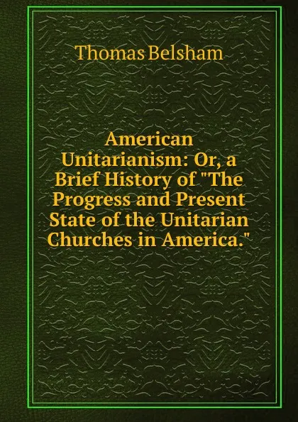 Обложка книги American Unitarianism: Or, a Brief History of 