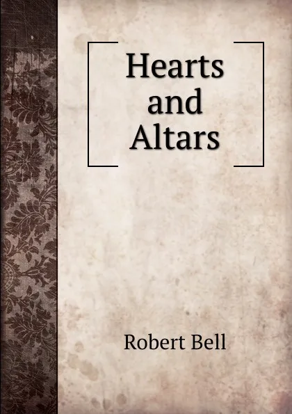 Обложка книги Hearts and Altars, Robert Bell