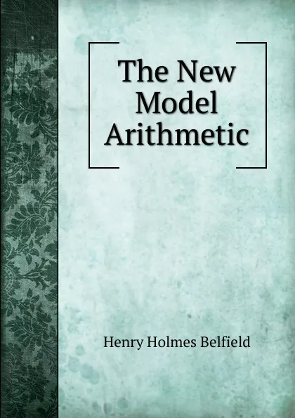 Обложка книги The New Model Arithmetic, Henry Holmes Belfield