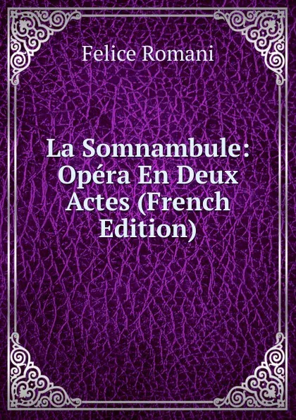 Обложка книги La Somnambule: Opera En Deux Actes (French Edition), Felice Romani