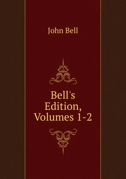 Обложка книги Bell.s Edition, Volumes 1-2, John Bell