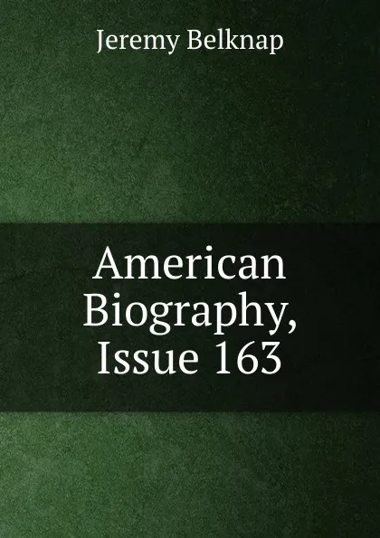 Обложка книги American Biography, Issue 163, Jeremy Belknap