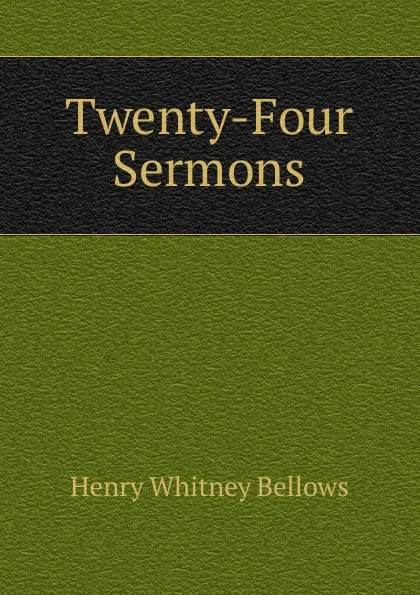 Обложка книги Twenty-Four Sermons, Henry Whitney Bellows