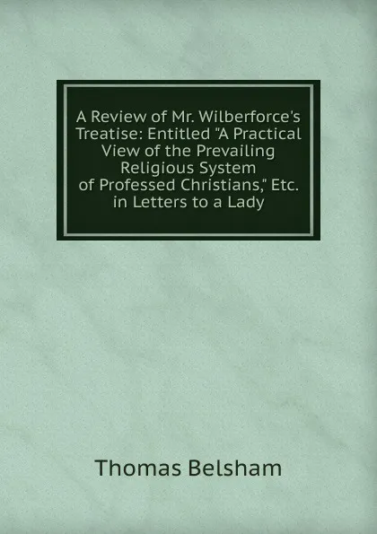 Обложка книги A Review of Mr. Wilberforce.s Treatise: Entitled 