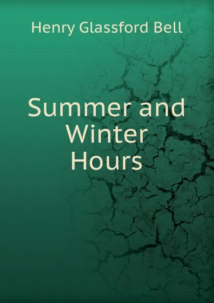 Обложка книги Summer and Winter Hours, Henry Glassford Bell