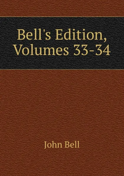 Обложка книги Bell.s Edition, Volumes 33-34, John Bell