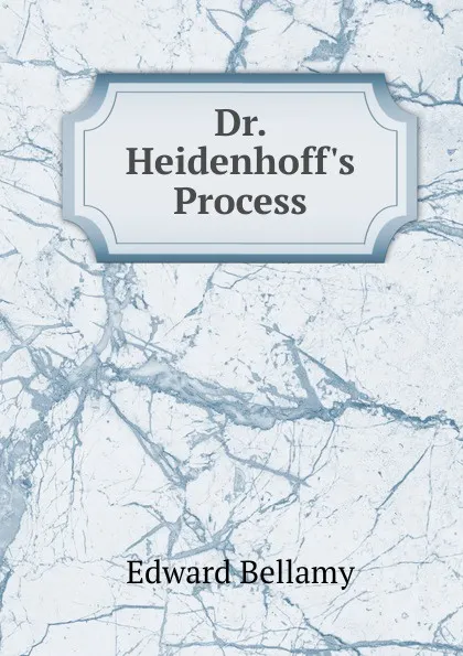 Обложка книги Dr. Heidenhoff.s Process, Edward Bellamy