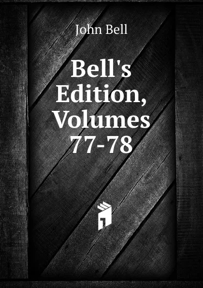 Обложка книги Bell.s Edition, Volumes 77-78, John Bell