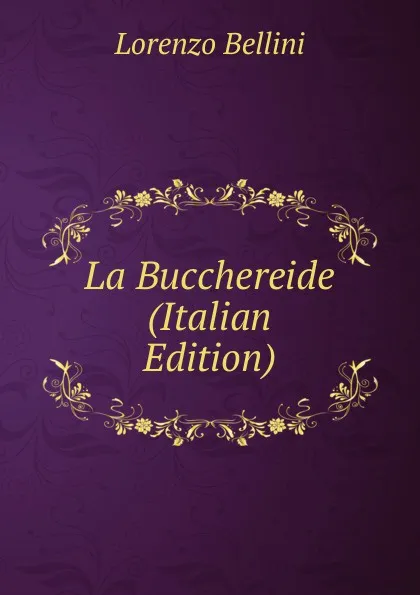 Обложка книги La Bucchereide (Italian Edition), Lorenzo Bellini