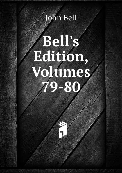 Обложка книги Bell.s Edition, Volumes 79-80, John Bell