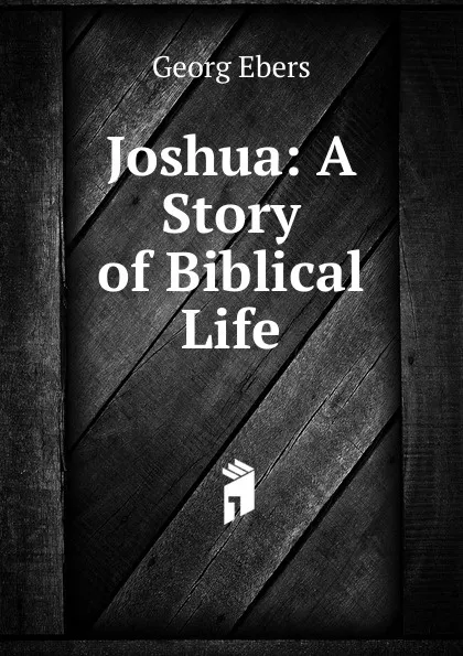 Обложка книги Joshua: A Story of Biblical Life, Georg Ebers