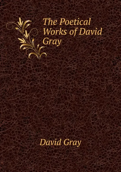 Обложка книги The Poetical Works of David Gray, David Gray