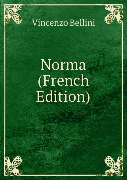 Обложка книги Norma (French Edition), Vincenzo Bellini