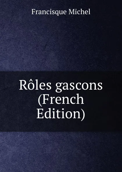 Обложка книги Roles gascons (French Edition), Michel Francisque