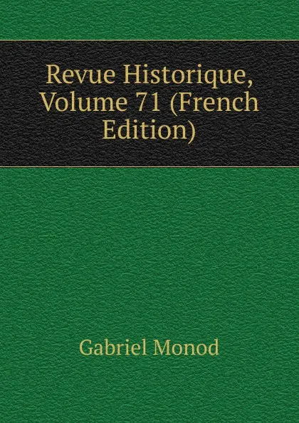 Обложка книги Revue Historique, Volume 71 (French Edition), Gabriel Monod