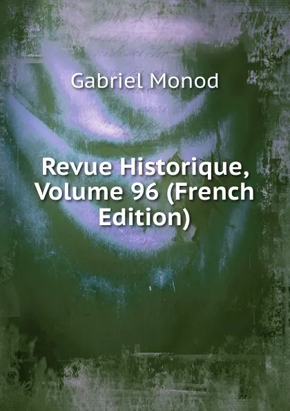 Обложка книги Revue Historique, Volume 96 (French Edition), Gabriel Monod