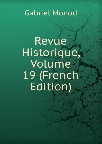 Обложка книги Revue Historique, Volume 19 (French Edition), Gabriel Monod