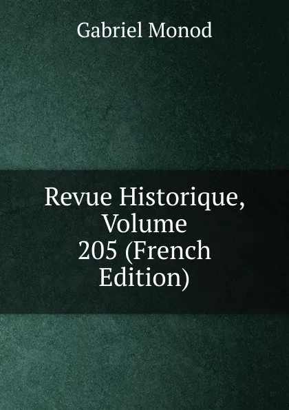 Обложка книги Revue Historique, Volume 205 (French Edition), Gabriel Monod