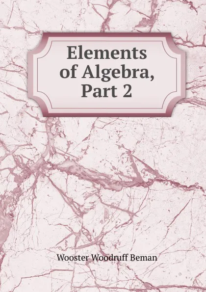 Обложка книги Elements of Algebra, Part 2, Wooster Woodruff Beman