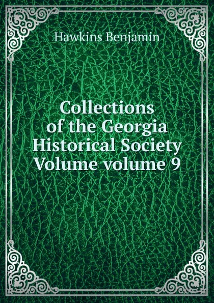 Обложка книги Collections of the Georgia Historical Society Volume volume 9, Hawkins Benjamin