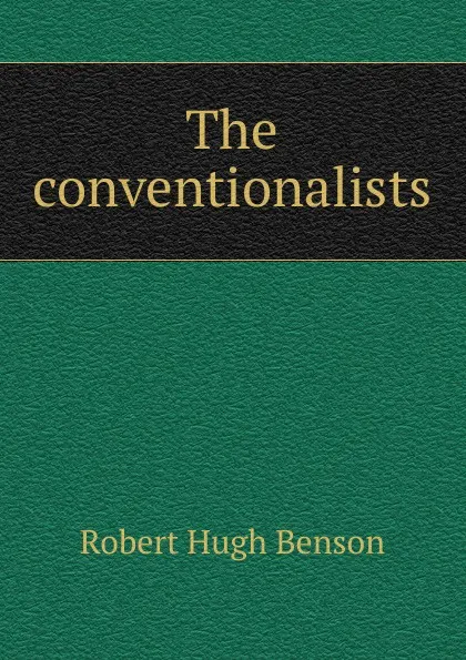 Обложка книги The conventionalists, Benson Robert Hugh