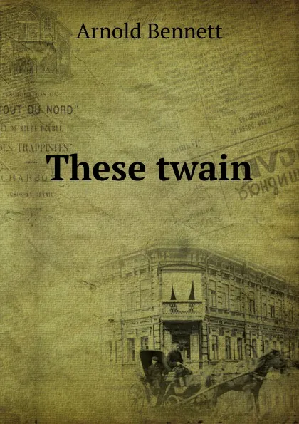 Обложка книги These twain, E. A. Bennett