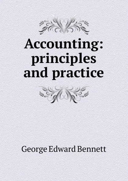 Обложка книги Accounting: principles and practice, George Edward Bennett