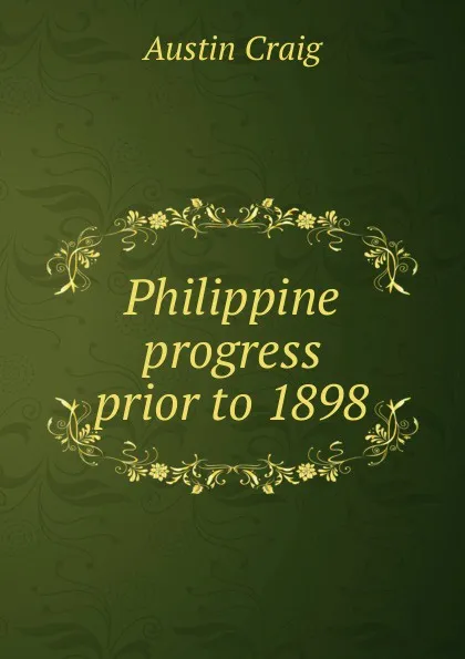 Обложка книги Philippine progress prior to 1898, Austin Craig