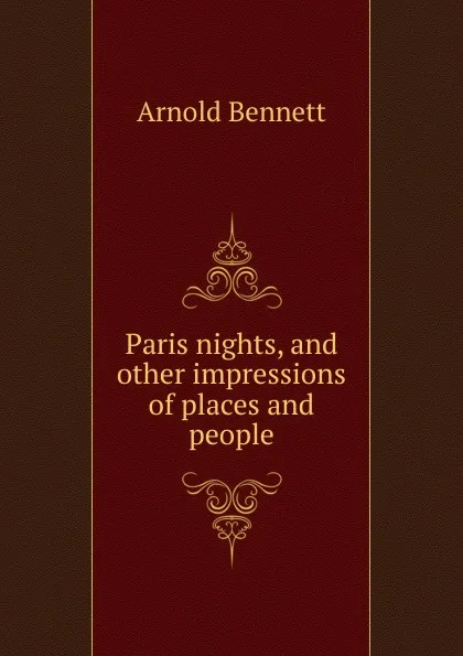 Обложка книги Paris nights, and other impressions of places and people, E. A. Bennett