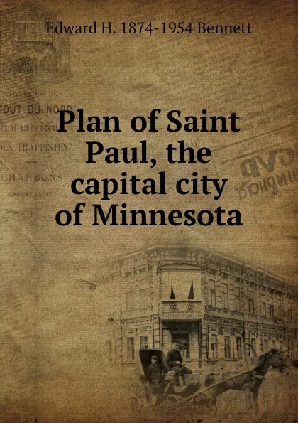 Обложка книги Plan of Saint Paul, the capital city of Minnesota, Edward H. 1874-1954 Bennett