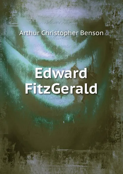 Обложка книги Edward FitzGerald, Arthur Christopher Benson