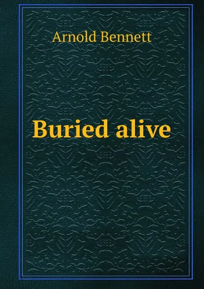 Обложка книги Buried alive, E. A. Bennett