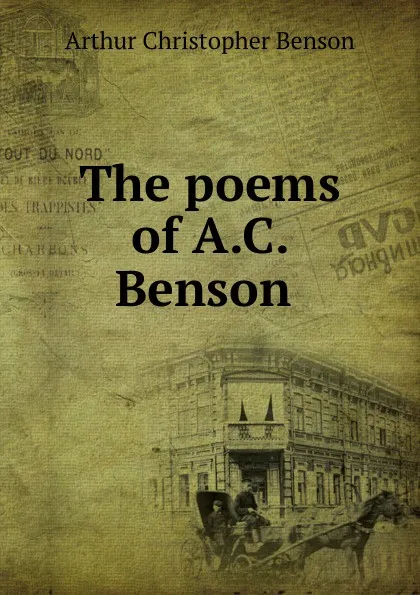 Обложка книги The poems of A.C. Benson ., Arthur Christopher Benson