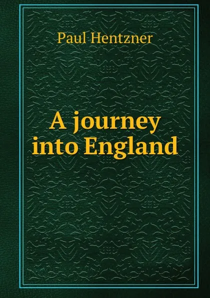 Обложка книги A journey into England, Paul Hentzner