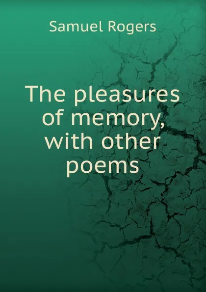 Обложка книги The pleasures of memory, with other poems, Samuel Rogers