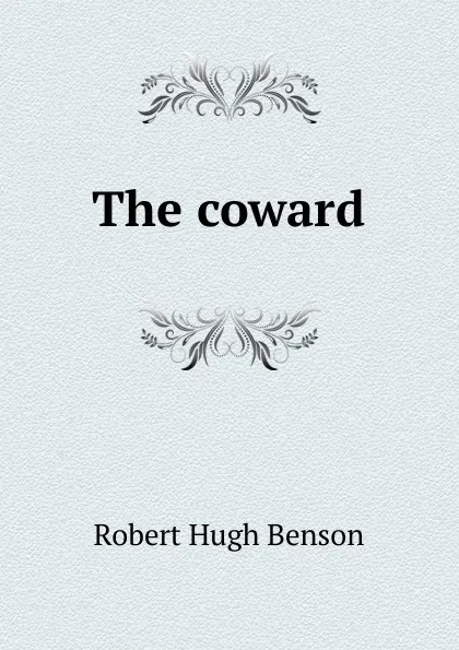 Обложка книги The coward, Benson Robert Hugh