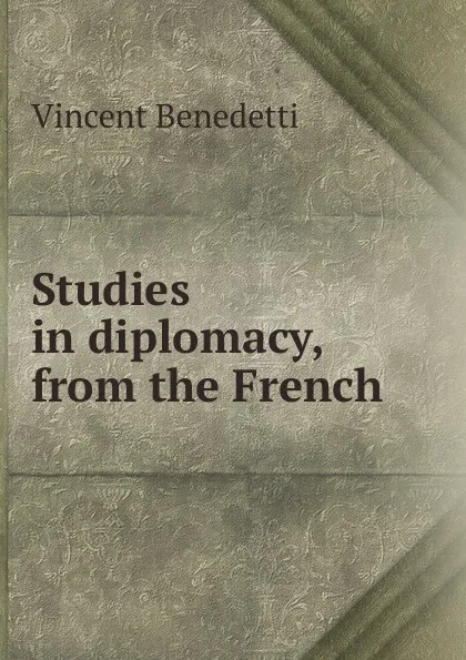 Обложка книги Studies in diplomacy, from the French, Vincent Benedetti