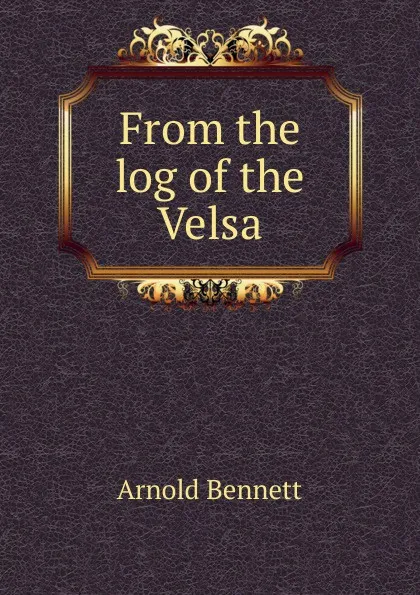 Обложка книги From the log of the Velsa, E. A. Bennett