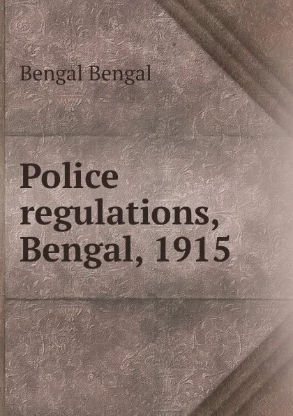 Обложка книги Police regulations, Bengal, 1915, Bengal Bengal