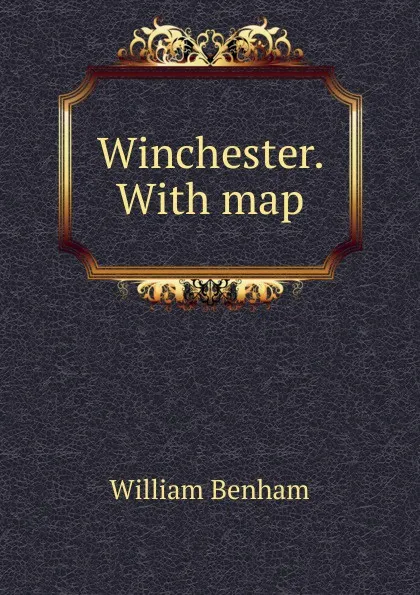 Обложка книги Winchester. With map, William Benham