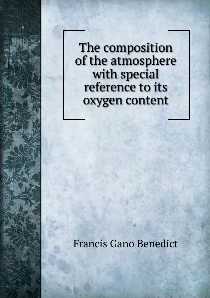 Обложка книги The composition of the atmosphere with special reference to its oxygen content, Francis Gano Benedict