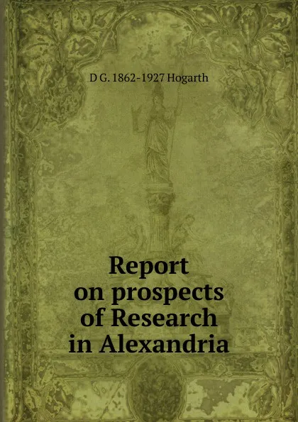 Обложка книги Report on prospects of Research in Alexandria, D G. 1862-1927 Hogarth