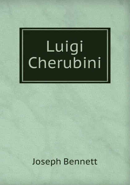 Обложка книги Luigi Cherubini, Joseph Bennett