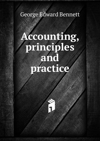 Обложка книги Accounting, principles and practice, George Edward Bennett